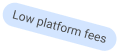 Low platform fees